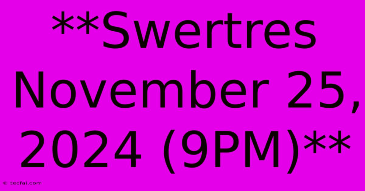 **Swertres November 25, 2024 (9PM)**