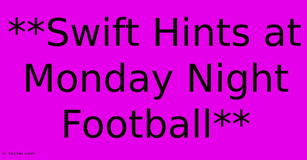 **Swift Hints At Monday Night Football**