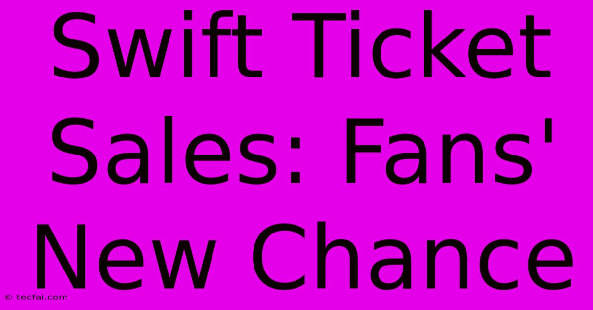 Swift Ticket Sales: Fans' New Chance