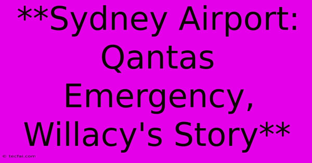 **Sydney Airport: Qantas Emergency, Willacy's Story** 