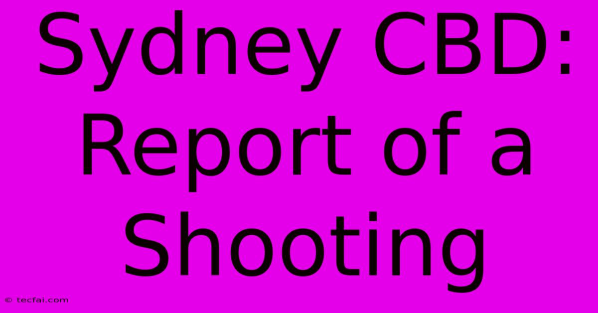 Sydney CBD: Report Of A Shooting