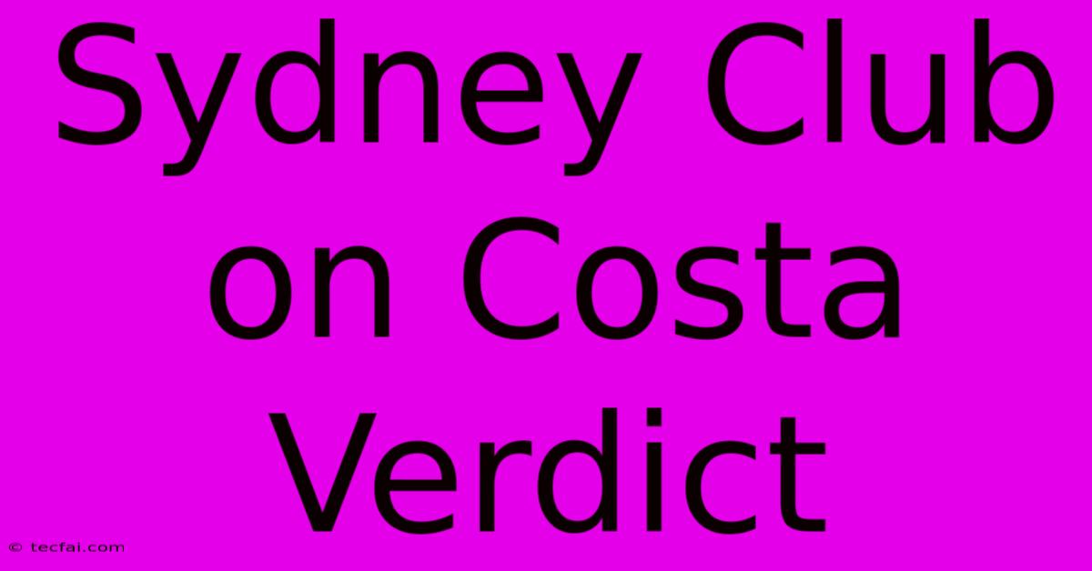 Sydney Club On Costa Verdict