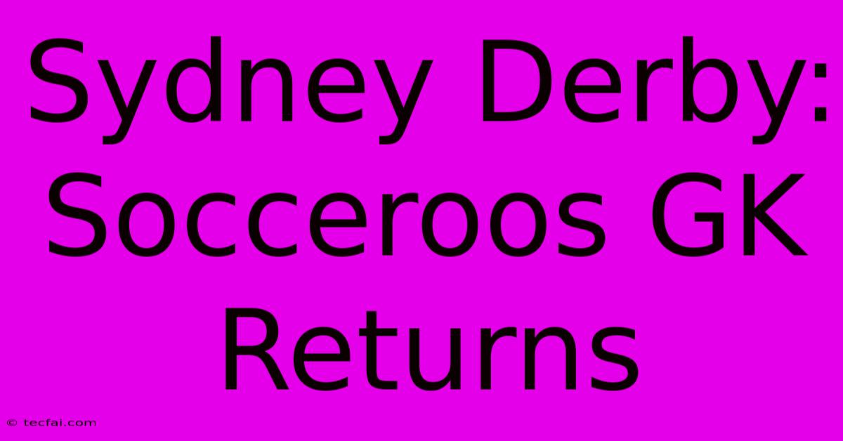 Sydney Derby: Socceroos GK Returns