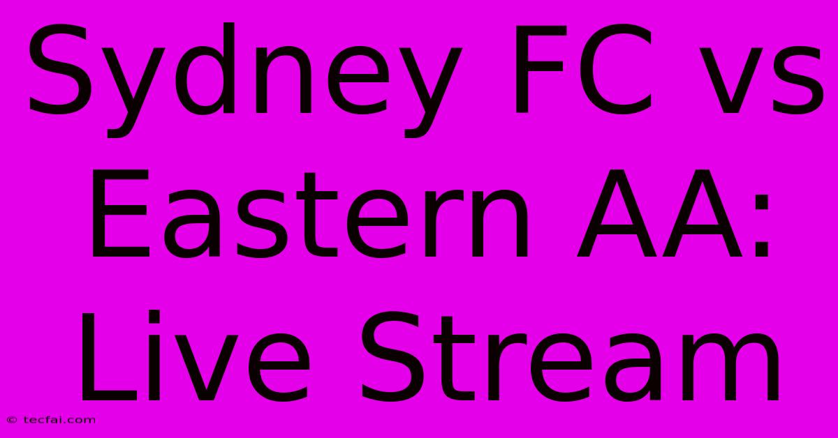 Sydney FC Vs Eastern AA: Live Stream