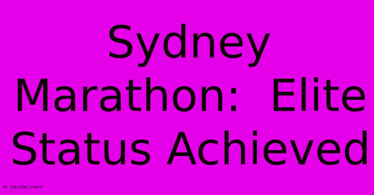 Sydney Marathon:  Elite Status Achieved 