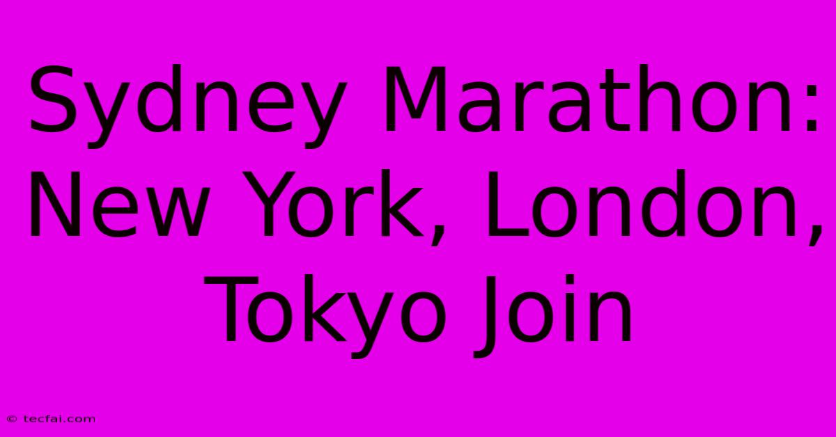 Sydney Marathon:  New York, London, Tokyo Join 