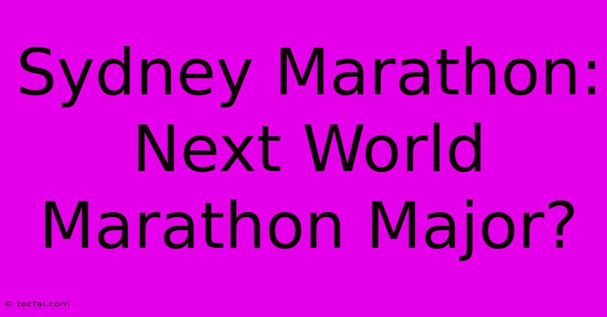 Sydney Marathon: Next World Marathon Major? 