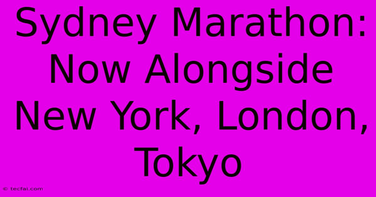 Sydney Marathon: Now Alongside New York, London, Tokyo