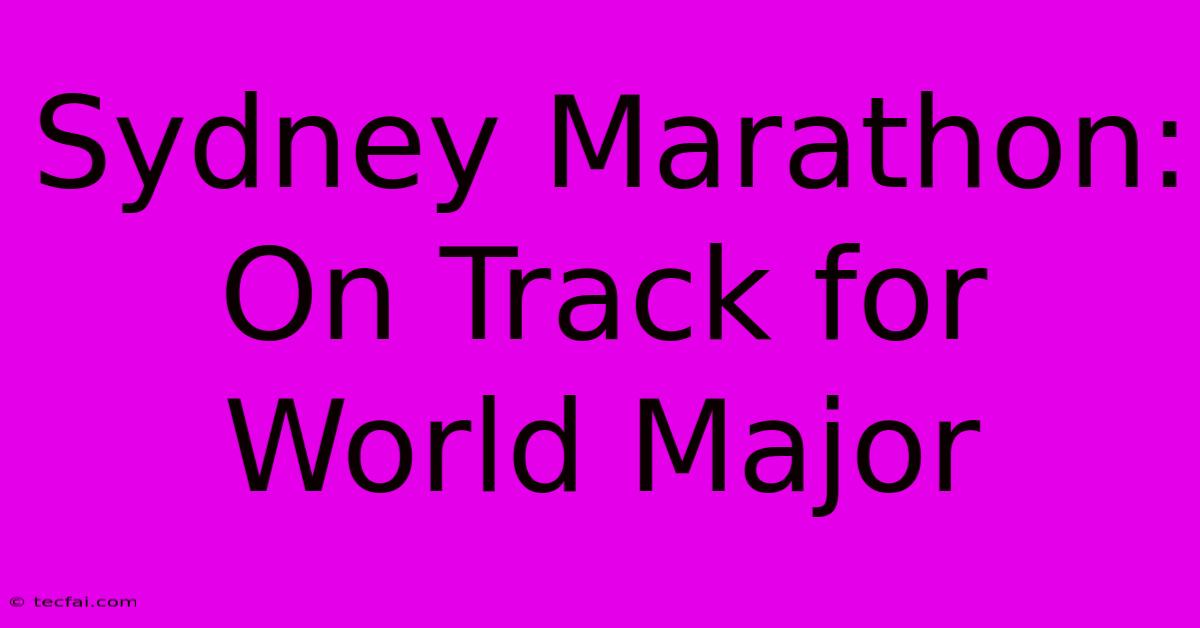 Sydney Marathon: On Track For World Major