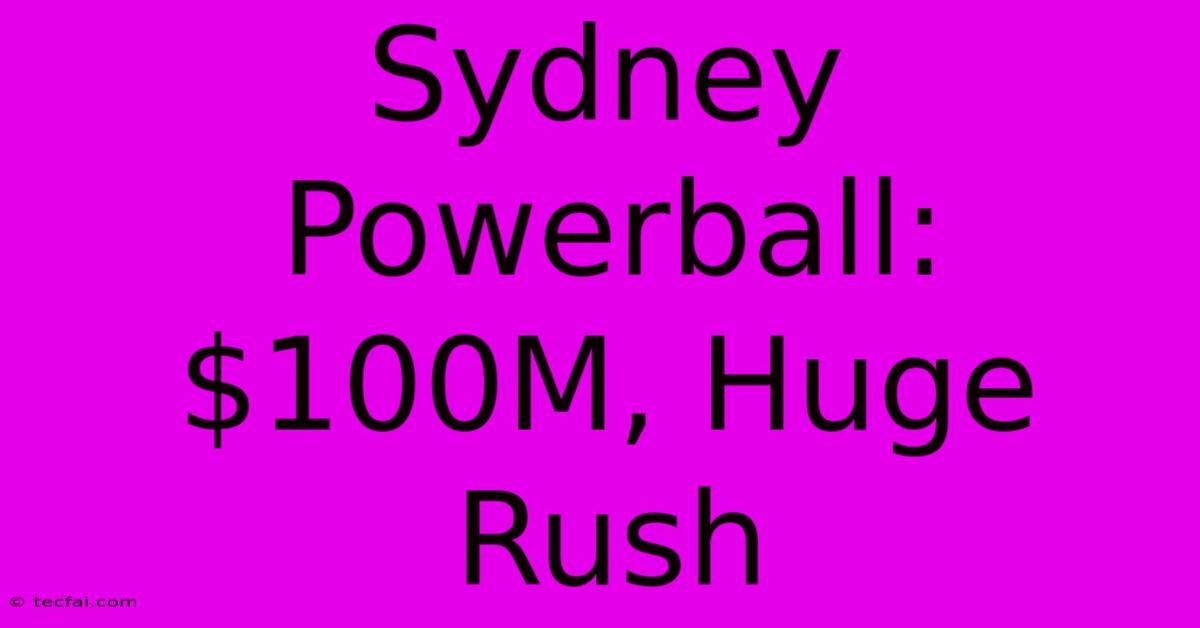 Sydney Powerball: $100M, Huge Rush