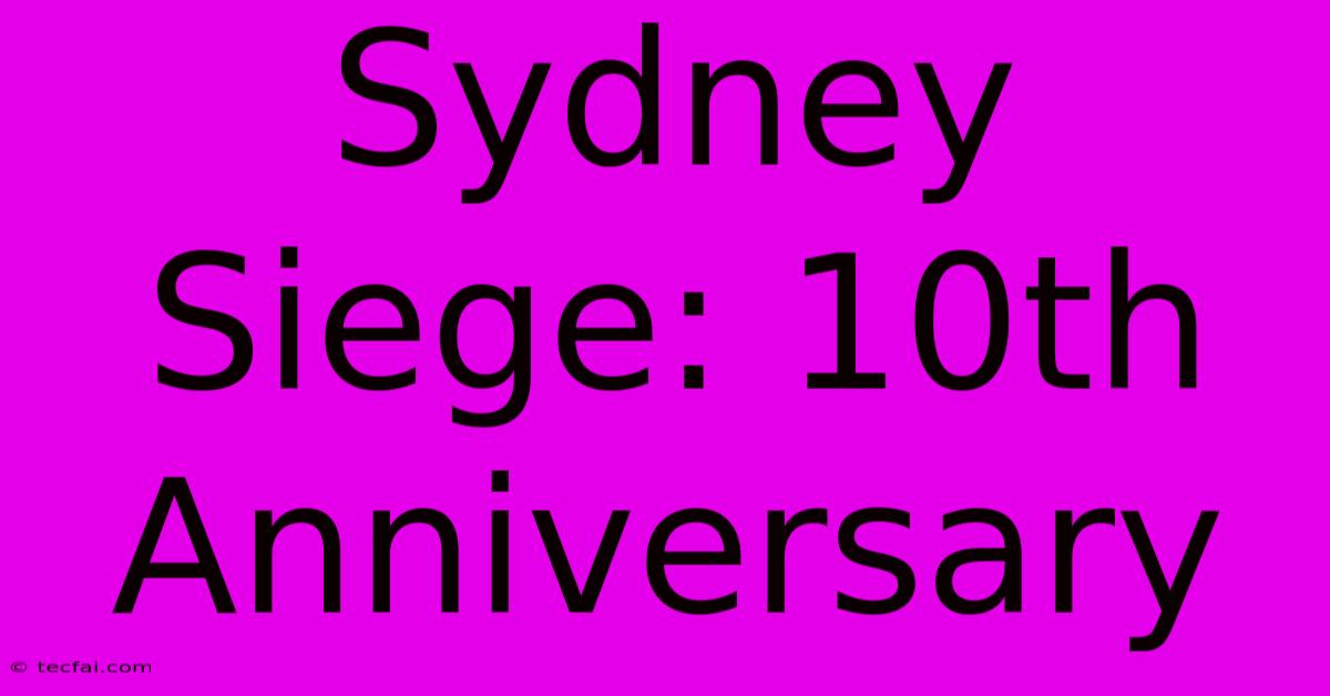 Sydney Siege: 10th Anniversary