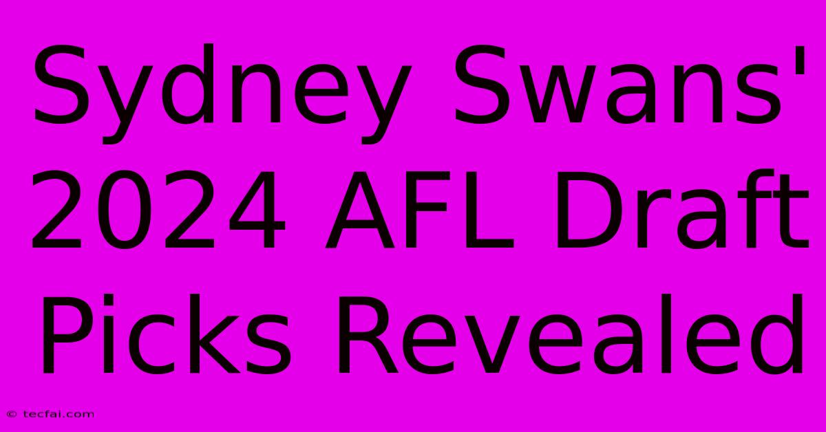 Sydney Swans' 2024 AFL Draft Picks Revealed