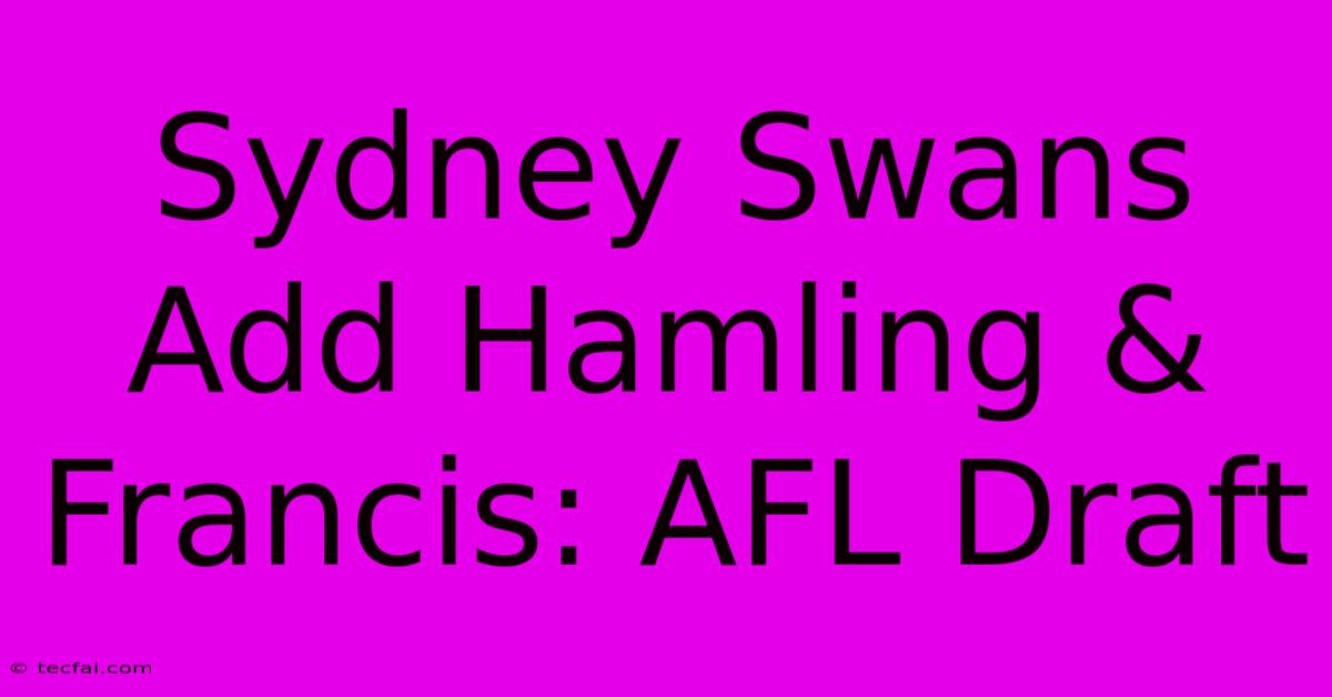 Sydney Swans Add Hamling & Francis: AFL Draft