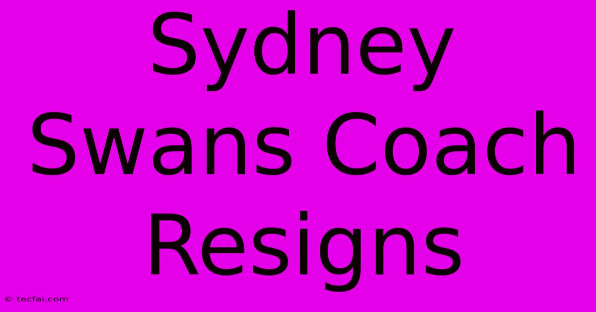 Sydney Swans Coach Resigns