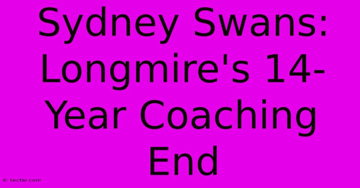 Sydney Swans: Longmire's 14-Year Coaching End