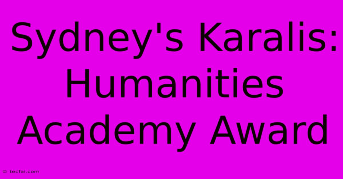 Sydney's Karalis: Humanities Academy Award