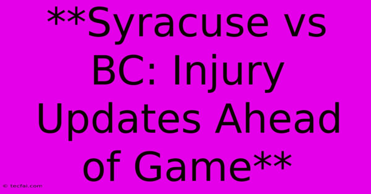 **Syracuse Vs BC: Injury Updates Ahead Of Game**