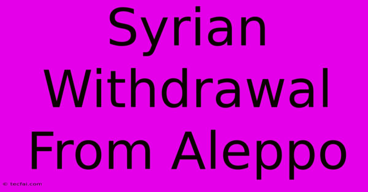 Syrian Withdrawal From Aleppo