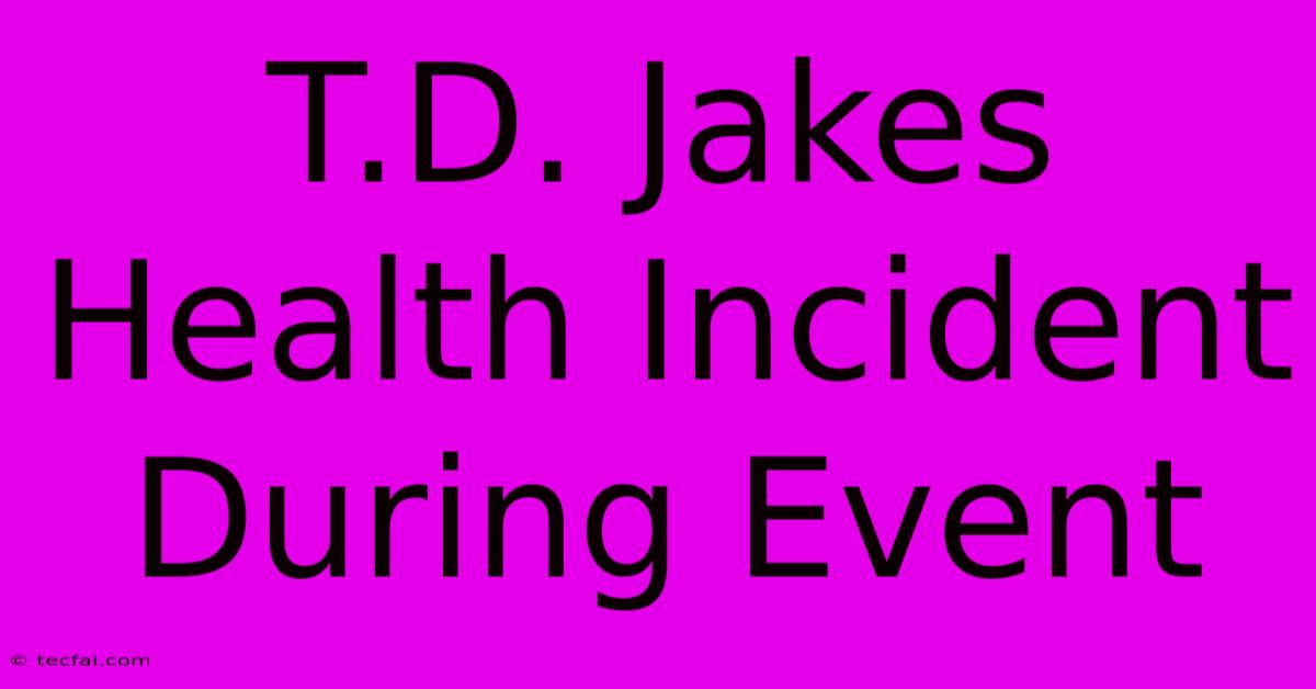 T.D. Jakes Health Incident During Event