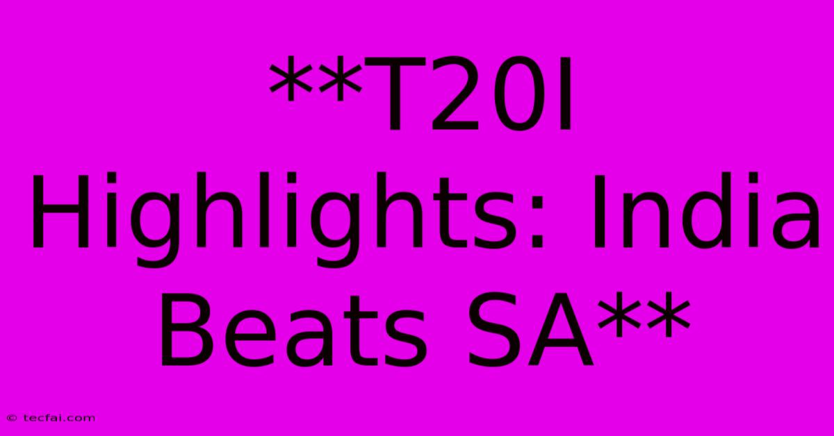 **T20I Highlights: India Beats SA** 