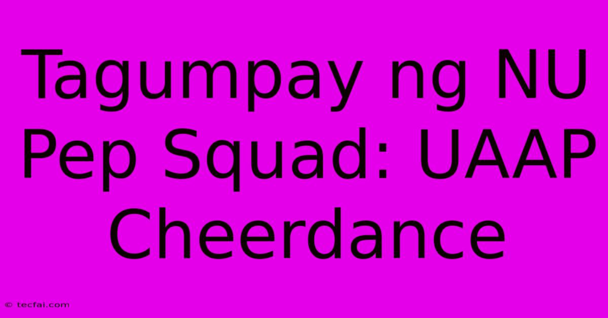 Tagumpay Ng NU Pep Squad: UAAP Cheerdance