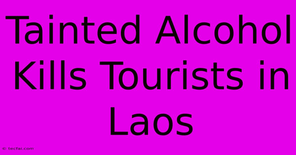 Tainted Alcohol Kills Tourists In Laos