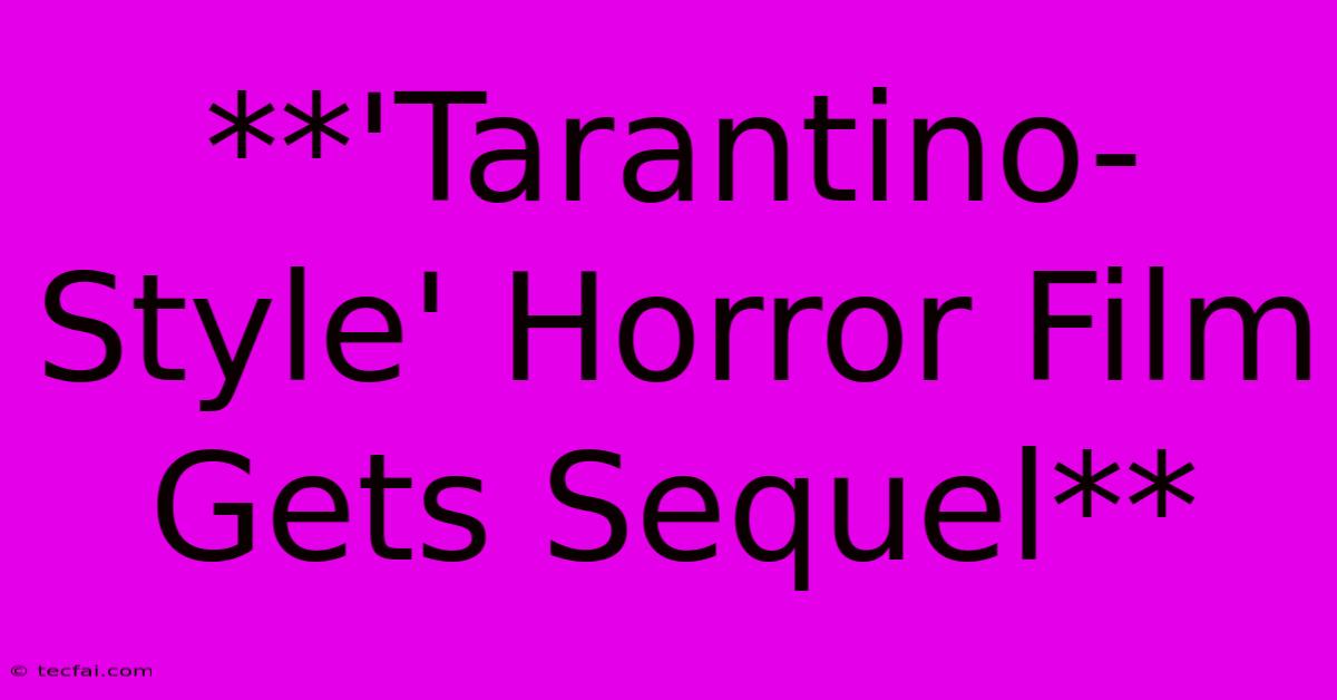 **'Tarantino-Style' Horror Film Gets Sequel** 