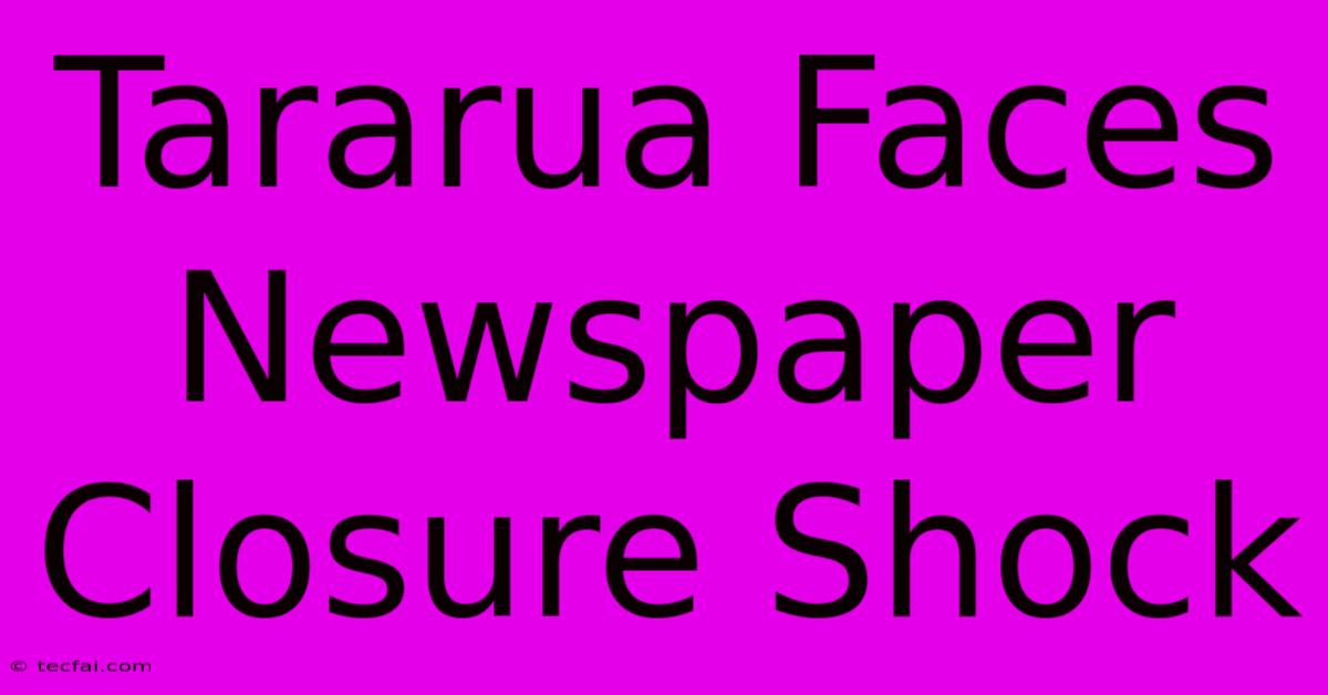 Tararua Faces Newspaper Closure Shock