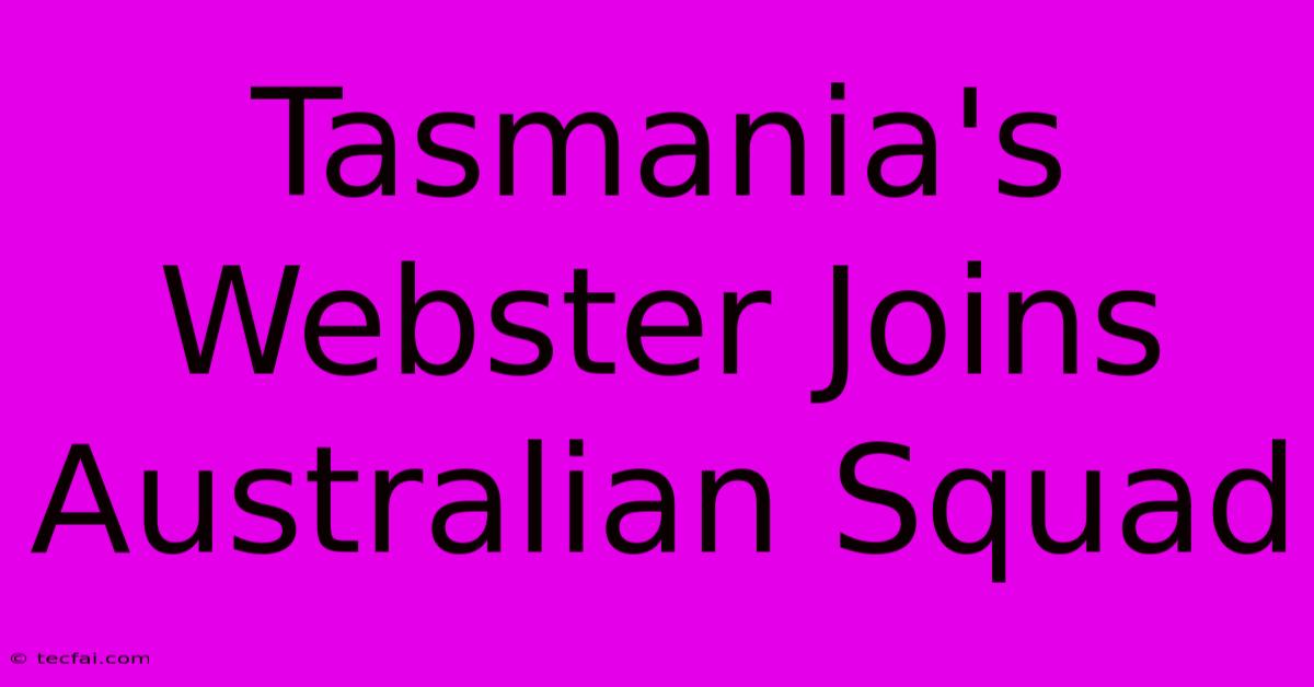 Tasmania's Webster Joins Australian Squad