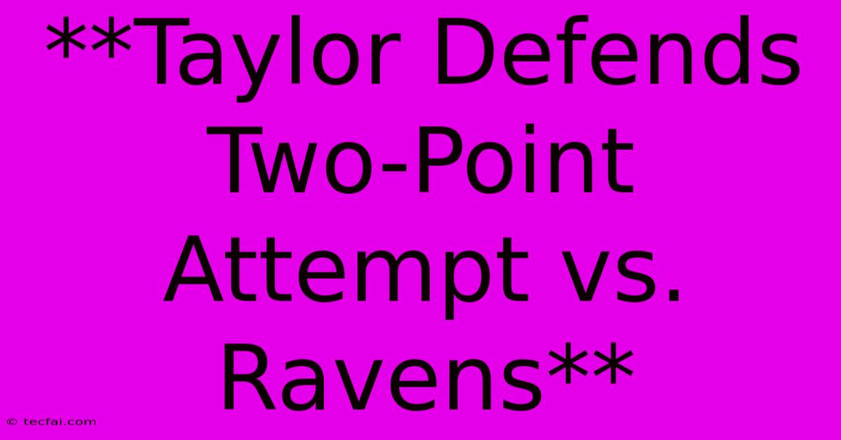 **Taylor Defends Two-Point Attempt Vs. Ravens**