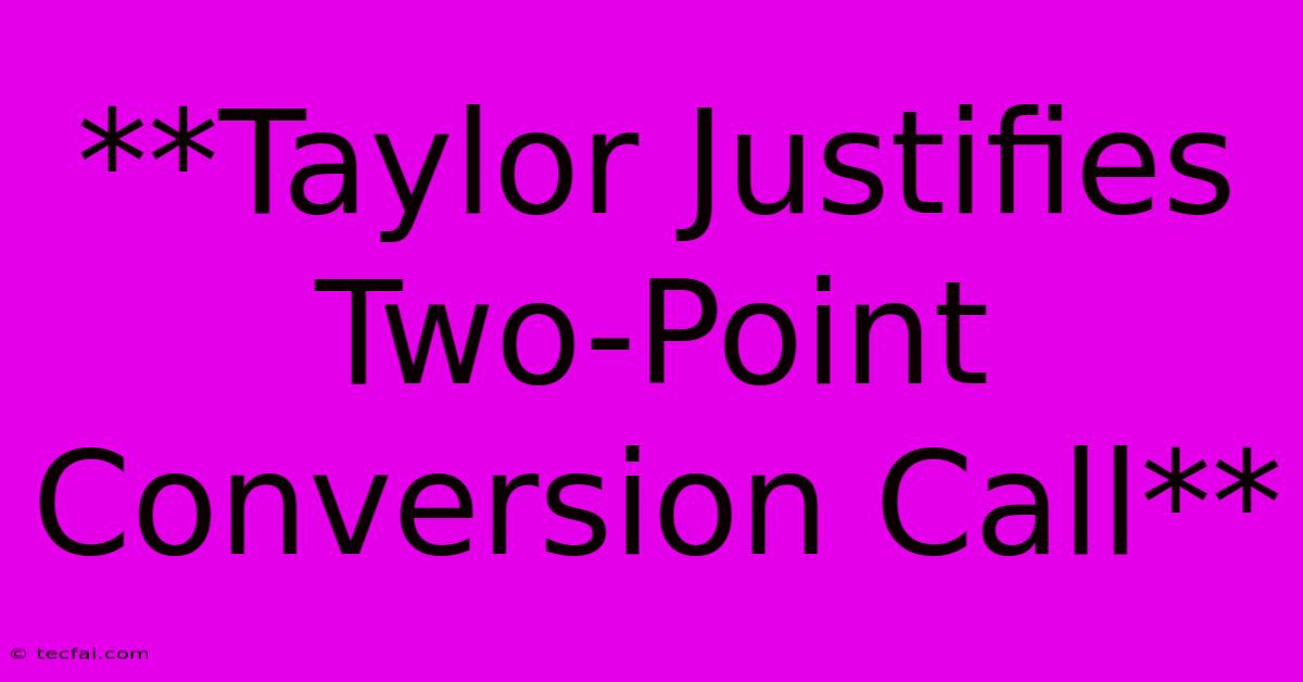 **Taylor Justifies Two-Point Conversion Call**