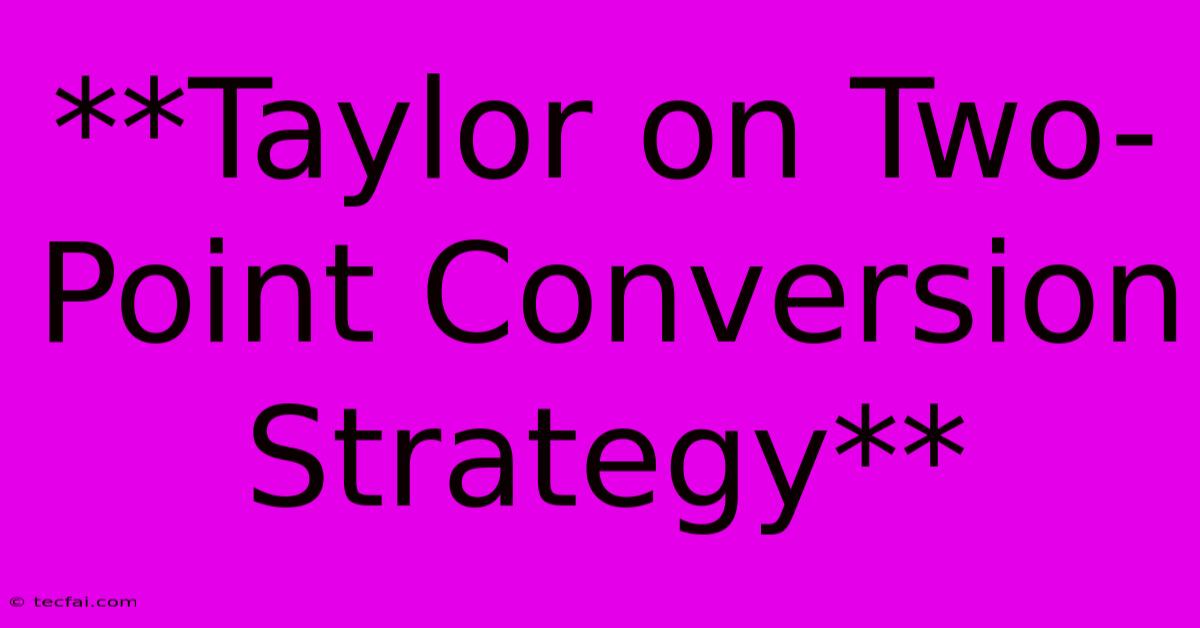 **Taylor On Two-Point Conversion Strategy** 