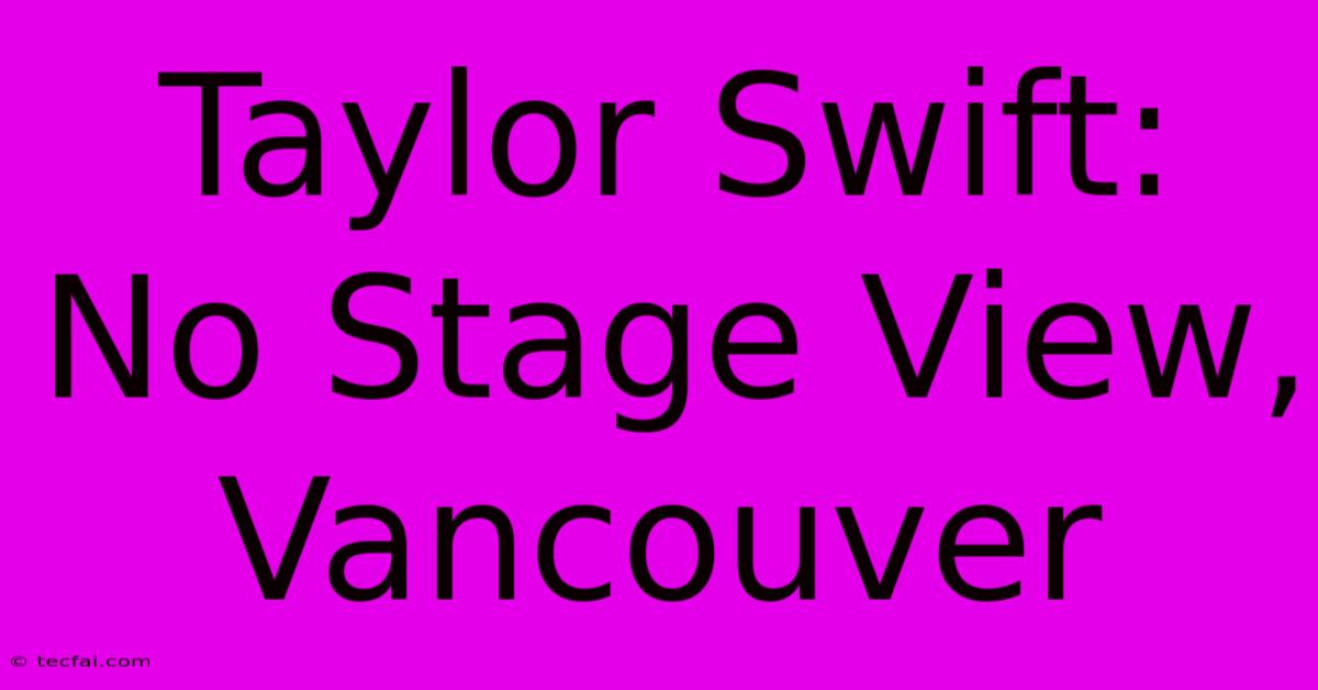 Taylor Swift: No Stage View, Vancouver