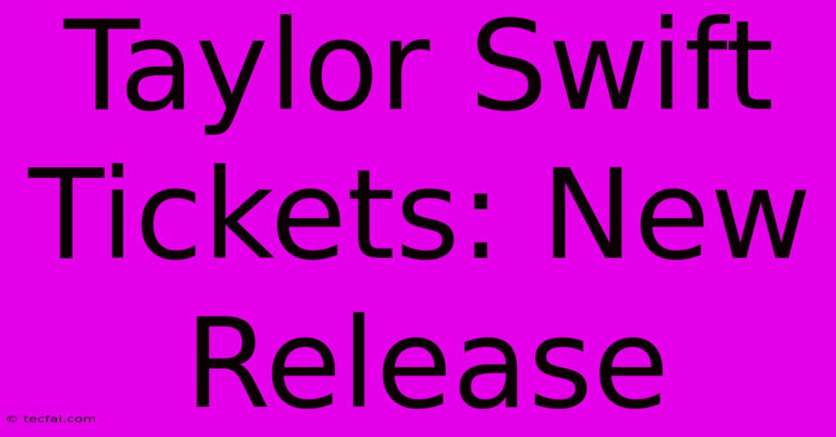 Taylor Swift Tickets: New Release