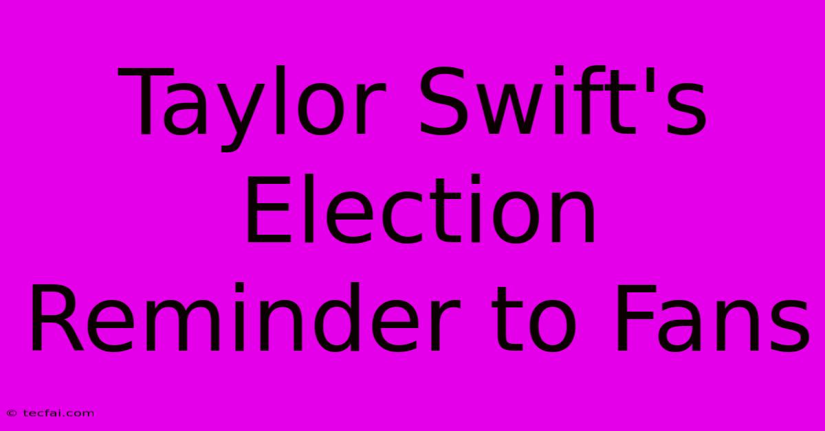 Taylor Swift's Election Reminder To Fans