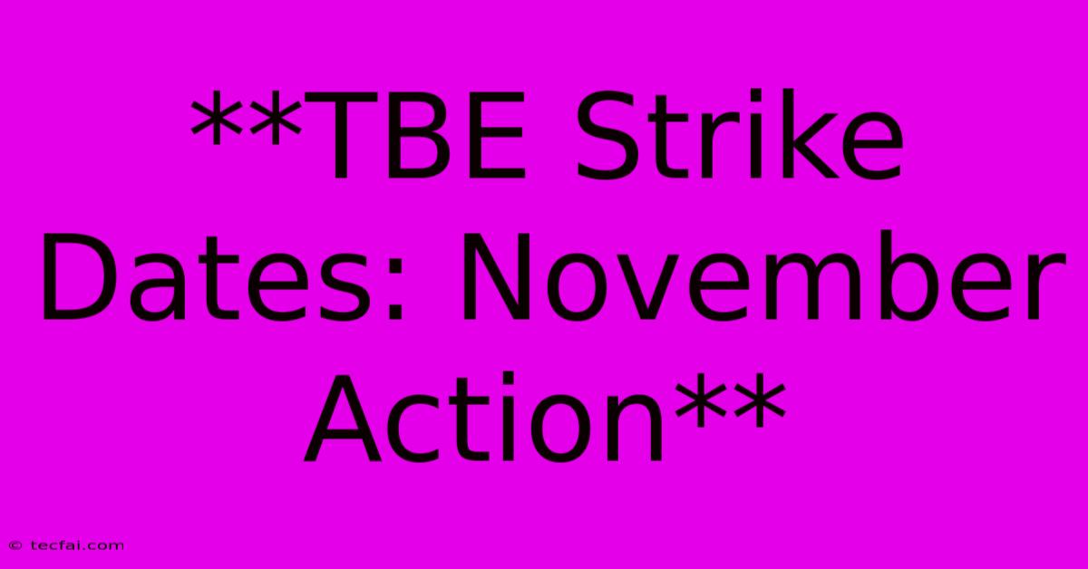 **TBE Strike Dates: November Action** 