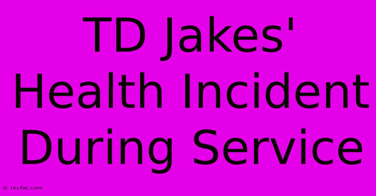 TD Jakes' Health Incident During Service