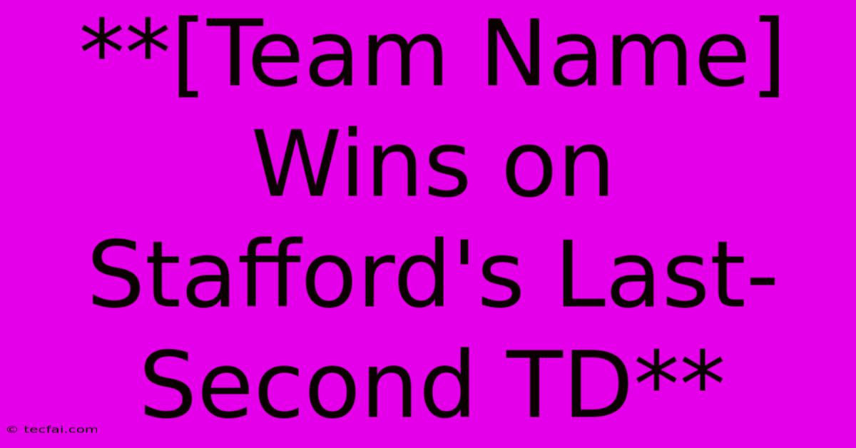 **[Team Name] Wins On Stafford's Last-Second TD** 