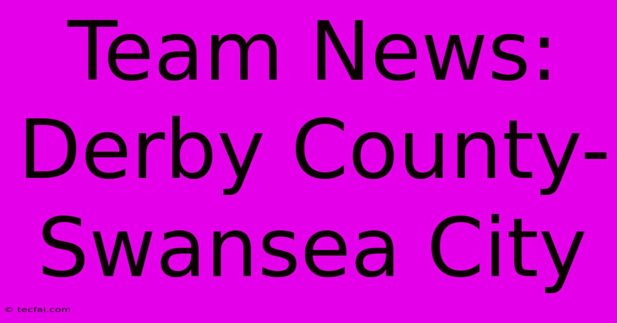 Team News: Derby County-Swansea City