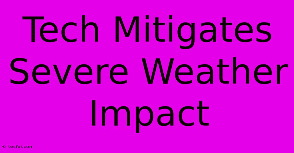 Tech Mitigates Severe Weather Impact