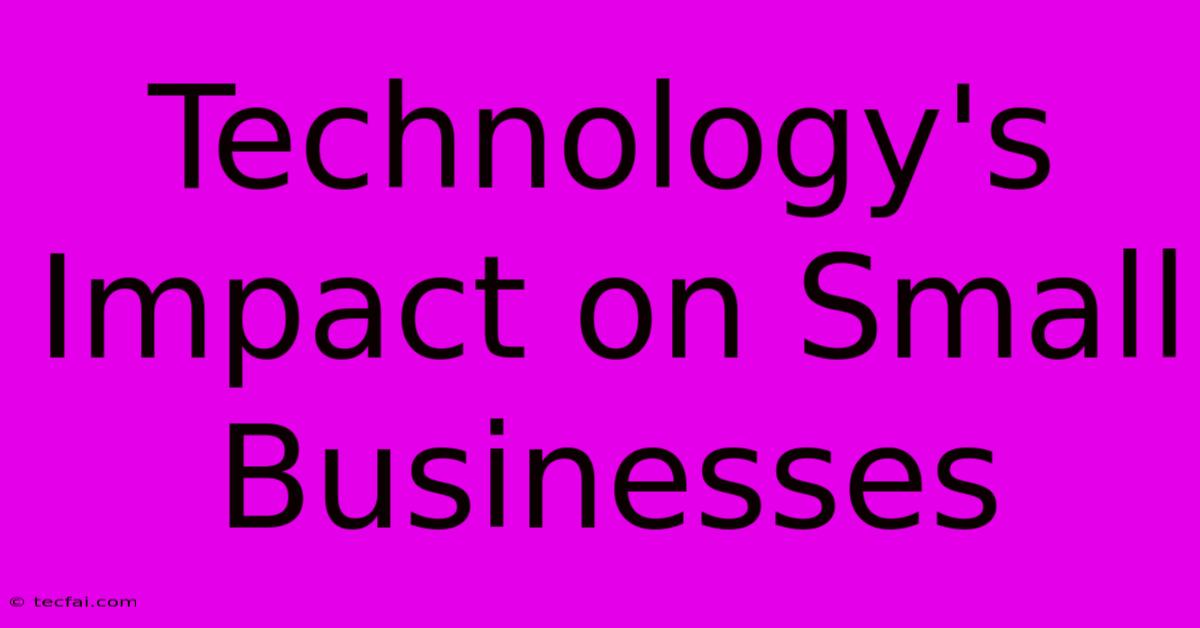 Technology's Impact On Small Businesses