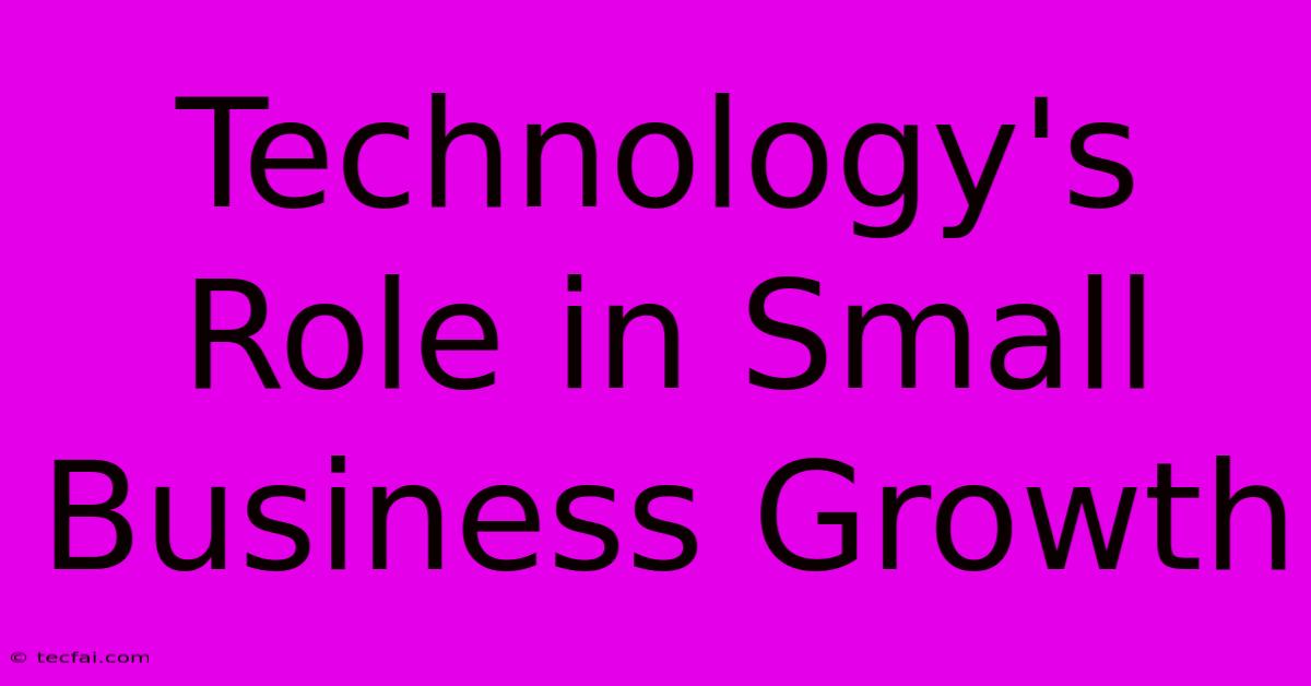 Technology's Role In Small Business Growth