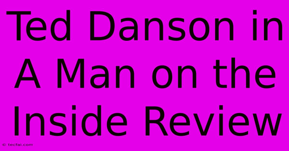 Ted Danson In A Man On The Inside Review