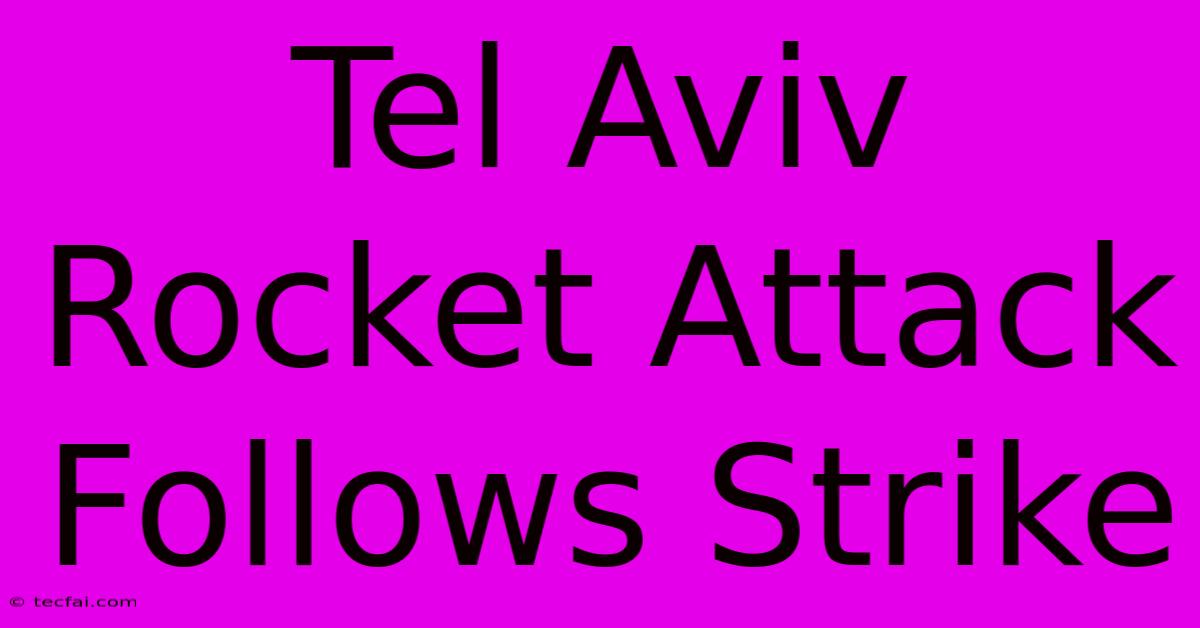 Tel Aviv Rocket Attack Follows Strike