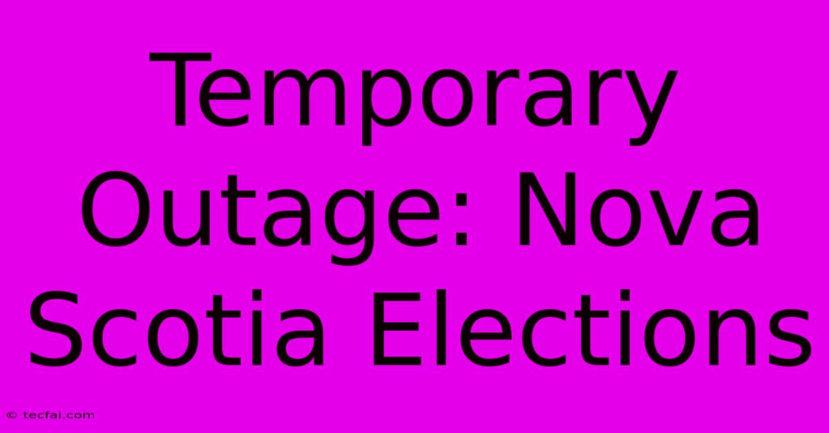 Temporary Outage: Nova Scotia Elections