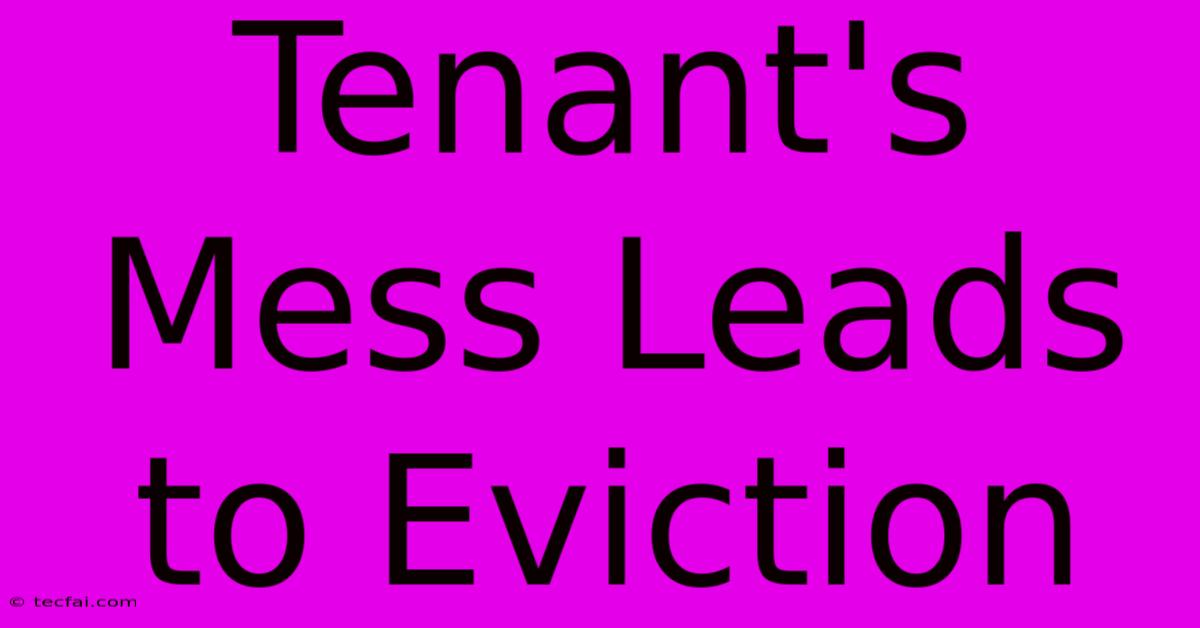 Tenant's Mess Leads To Eviction