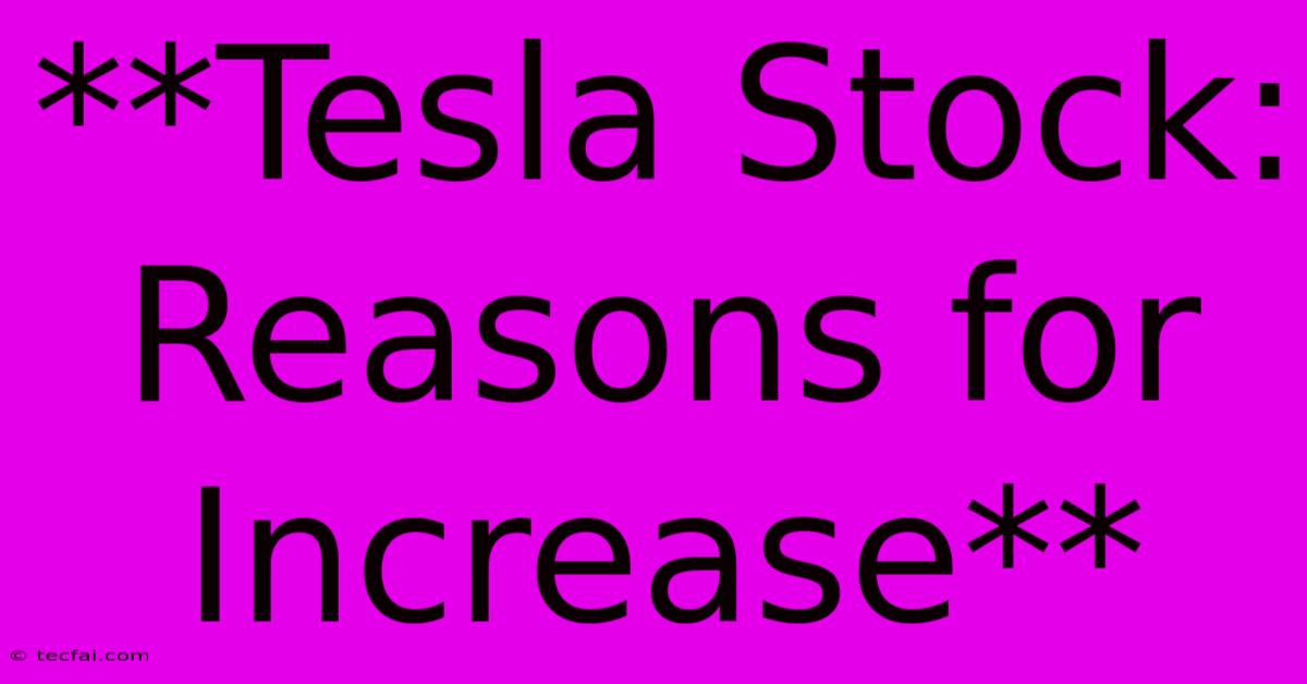 **Tesla Stock: Reasons For Increase**