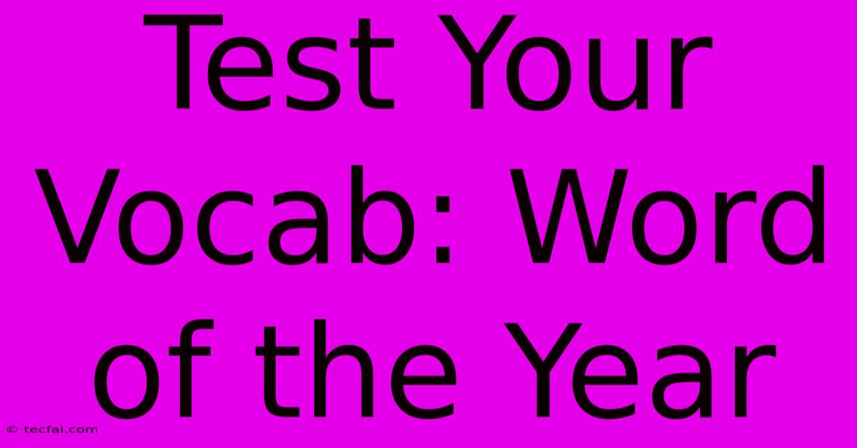 Test Your Vocab: Word Of The Year