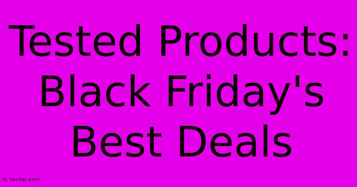 Tested Products: Black Friday's Best Deals