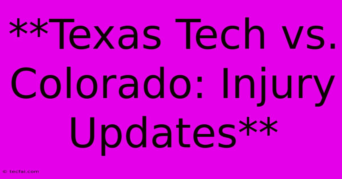 **Texas Tech Vs. Colorado: Injury Updates**